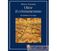 9791255842064 Marco Vannini Oltre il cristianesimo. Da Eckhart a Le Saux Lindau