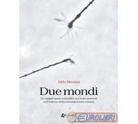 9791255856573 Aldo Menini Due mondi. Un viaggio quasi scientifico (e a tratti po