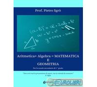 9791255859260 Pietro Sgrò Aritmetica+ Algebra = Matematica e Geometria. Per le s