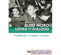9791255950080 A.A.V.V. Aldo Moro uomo del dialogo. L'intellettuale, il credente,