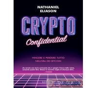 9791255962199 Nathaniel Eliason Crypto confidential. Vincere e perdere tutto nel