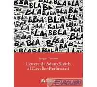 9791256060856 Sergio Turone Lettere di Adam Smith al cavalier Berlusconi Arcadia
