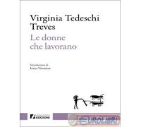 9791256061419 Virginia Tedeschi-Treves Donne che lavorano Arcadia Edizioni