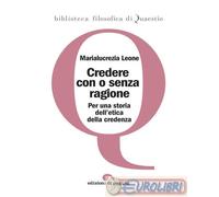 Credere con o senza ragione. Per una storia dell'etica della credenza