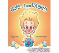 9791256100248 Giorgia Cozza Gino e il suo vasino. Ediz. a colori Il Ciliegio