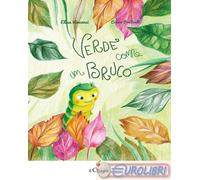 9791256100262 Elisa Vincenzi Verde come un bruco. Ediz. a colori Il Ciliegio