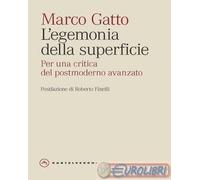 9791256141128 Marco Gatto L'egemonia della superficie. Per una critica del postm