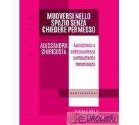 9791256142514 Alessandra Chiricosta Muoversi nello spazio senza chiedere permess