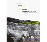 9791256145683 Gianluca Solera Prima dell'apocalisse. I codici della speranza Cas