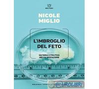9791256150229 Nicole Miglio L'imbroglio del feto. Materia e politica della gesta