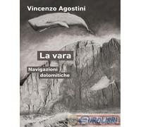 9791256153251 Vincenzo Agostini La vara. Navigazioni dolomitiche Meltemi