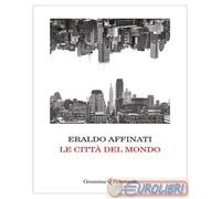 LE CITTA' DEL MONDO - AFFINATI ERALDO - GRAMMA FELTRINELLI