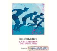 Libri Eshkol Nevo - La Simmetria Dei Desideri. Nuova Ediz.