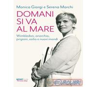9791256360178 Serena Marchi Domani si va al mare. Wimbledon, anarchia, prigioni,