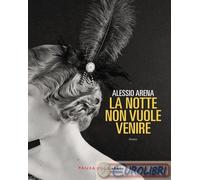 9791256360482 Alessio Arena La notte non vuole venire. Nuova ediz. Fandango Libr