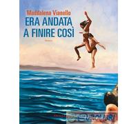 9791256361212 Maddalena Vianello Era andata a finire così Fandango Libri