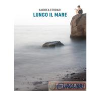 9791256380688 Andrea Ferrari Lungo il mare Capponi Editore