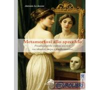 9791256650804 Antonio Lo Iacono Metamorfosi allo specchio. Psicologia della visi