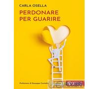 9791256750610 Carla Osella Perdonare per guarire Effatà Editrice