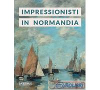 9791256920129 A.V. Impressionisti in Normandia. Ediz. illustrata Moebius