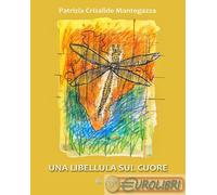 9791257105037 Patrizia Crisalide Mantegazza Una libellula sul cuore EBS Print