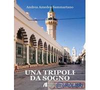 9791257200206 Andrea Amedeo Sammartano Una Tripoli da sogno Helicon