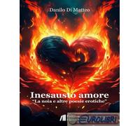 9791257200282 Danilo Di Matteo Inesausto amore. La noia e altre poesie erotiche