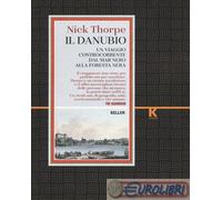 9791259520340 Nick Thorpe Il Danubio. Un viaggio controcorrente dal Mar Nero all