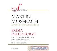 9791259623904 Martin Mosebach L'eresia dell'informe. La liturgia romana e il suo
