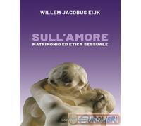 9791259623973 Willem Jacobus Eijk Sull'amore. Matrimonio e etica sessuale Cantag
