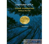 9791259624611 Giovanni Zola Come formiche dall'alto CACUCCI LIB. EDITRIC