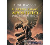 9791259626493 Angelo Ascoli L'alba del terzo giorno. Il tredicesimo apostolo Can