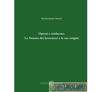 Operai e sindacato. Lo Statuto dei lavoratori e le sue origini