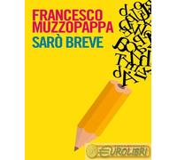 9791259671332 Francesco Muzzopappa Sarò breve CACUCCI LIB. EDITRIC