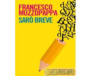 9791259671332 Francesco Muzzopappa Sarò breve CACUCCI LIB. EDITRIC