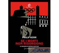 9791259676078 Philip Kerr Se i morti non risorgono. Le indagini di Bernie Gunthe