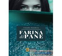 9791259693815 Claudio Bandera Farina di pane Rossini Editore