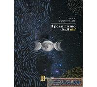 9791259694652 Sara Cucciniello Il pessimismo degli dei Rossini Editore
