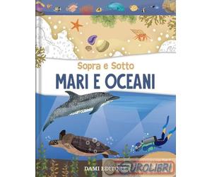 9791259744227 A.V. Mari e oceani. Sopra e sotto. Ediz. a colori Dami Editore