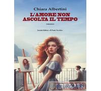 9791259784124 Chiara Albertini L'amore non ascolta il tempo Il Ponte Vecchio