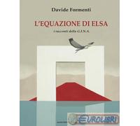 9791259784209 Davide Formenti L'equazione di Elsa. I racconti della G.I.N.A. Il