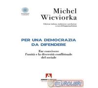 9791259847195 Michel Wieviorka Per una democrazia da difendere. Far convivere l'