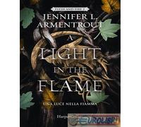 LIGHT IN THE FLAME. UNA LUCE NELLA FIAMMA. FLESH AND FIRE (A). VOL. 2 -
