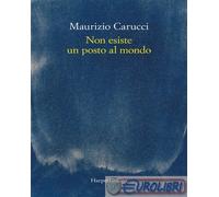 NON ESISTE UN POSTO AL MONDO - CARUCCI MAURIZIO - HarperCollins Italia