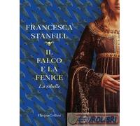 9791259853844 Francesca Stanfill Il falco e la fenice. La ribelle HarperCollins