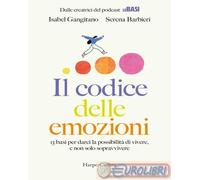 Il codice delle emozioni. 13 basi per darci la possibilità di vivere, e non solo sopravvivere