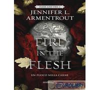 A fire in the flesh. Un fuoco nella carne - Armentrout Jennifer L.