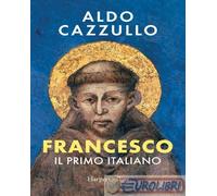 Aldo Cazzullo – Francesco. Il primo italiano – HarperCollins Italia