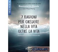 Libri Moody Raymond A. jr. - 7 Ragioni Per Credere Nella Vita Oltre La Vita