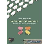 9791259922502 Rami Kaminski Né introversi né estroversi. Come vivere felici e no